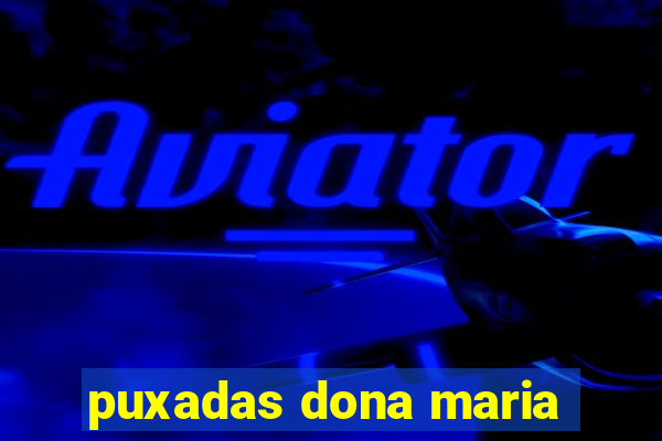 puxadas dona maria